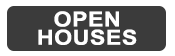 OPEN HOUSES